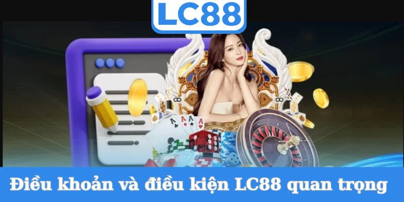 dieu-khoan-va-dieu-kien-lc88-quan-trong